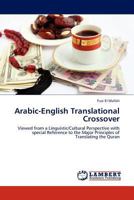 Arabic-English Translational Crossover: Viewed from a Linguistic/Cultural Perspective with special Reference to the Major Principles of Translating the Quran 3845428503 Book Cover