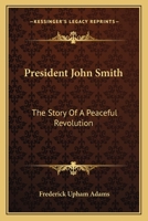 President John Smith: The Story of a Peaceful Revolution 0548404887 Book Cover