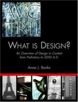 What Is Design?: An Overview of Design in Context from Prehistory to 2000 A.D. 141345657X Book Cover
