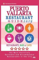 Puerto Vallarta Restaurant Guide 2019: Best Rated Restaurants in Puerto Vallarta, Mexico - Restaurants, Bars and Cafes recommended for Tourist, 2019 1721826718 Book Cover