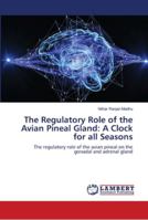 The Regulatory Role of the Avian Pineal Gland: A Clock for all Seasons 6139968194 Book Cover
