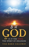 Is it GOD or is it the devil?: The Spirit of delusion B093B239CD Book Cover