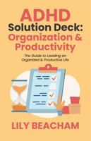 ADHD Solution Deck: Organization & Productivity: The Guide to Leading an Organized & Productive Life 0645648973 Book Cover