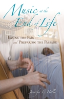 Music at the End of Life: Easing the Pain and Preparing the Passage 0313362203 Book Cover