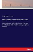 Herbert Spencer's Evolutionstheorie Dargestellt, Beurteillt Und Mit Einer Übersicht Über Die Geschichte Des Entwicklungsbegriffes Versehen 3743348330 Book Cover