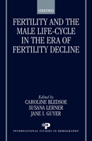 Fertility and the Male Life-Cycle in the Era of Fertility Decline (International Studies in Demography) 0198294441 Book Cover