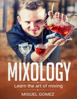 Mixology: Learn the art of mixing 1699047316 Book Cover
