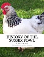 History of the Sussex Fowl Containing the English and American Standard of Perfection 1977780482 Book Cover