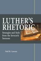 Luther's Rhetoric: Strategies and Style from the Invocavit Sermons 0758657595 Book Cover