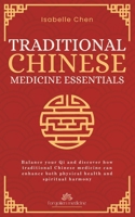 Traditional Chinese Medicine Essentials: Balance your Qi and discover how traditional Chinese medicine can enhance both physical health and spiritual harmony (Forgotten Medicine) B0FJX9H9CM Book Cover