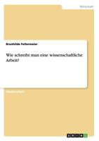 Wie schreibt man eine wissenschaftliche Arbeit? 3640639367 Book Cover