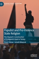 Populist and Pro-Violence State Religion: The Diyanet’s Construction of Erdoğanist Islam in Turkey 9811667063 Book Cover