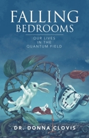 FALLING BEDROOMS: OUR LIVES IN THE QUANTUM FIELD 1982232986 Book Cover