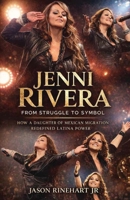 Jenni Rivera From Struggle To Symbol: How A Daughter Of Mexican Migration Redefined Latina Power B0GVKG6R96 Book Cover