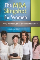 The MBA Slingshot for Women: Using Business School to Catapult Your Career 1440831521 Book Cover