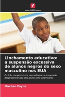 Linchamento educativo: a suspensão excessiva de alunos negros do sexo masculino nos EUA (Portuguese Edition) 6208161940 Book Cover