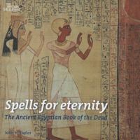 Spells for Eternity: The Ancient Egyptian Book of the Dead 0714119903 Book Cover