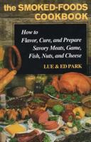 The Smoked-Foods Cookbook: How to Flavor, Cure, and Prepare Savory Meats, Game, Fish, Nuts, and Cheese 0811701166 Book Cover