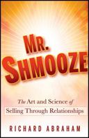 Mr. Shmooze: The Art and Science of Selling Through Relationships 0974199605 Book Cover