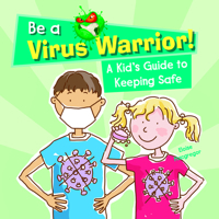 Be a Virus Warrior! a Kid's Guide to Keeping Safe 1725330644 Book Cover