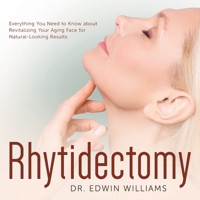 Rhytidectomy:: Everything You Need to Know about Revitalizing Your Aging Face wit 1727797256 Book Cover