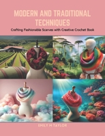 Modern and Traditional Techniques: Crafting Fashionable Scarves with Creative Crochet Book B0CRB67D9G Book Cover