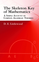 The Skeleton Key of Mathematics: A Simple Account of Complex Algebraic Theories 0486425436 Book Cover