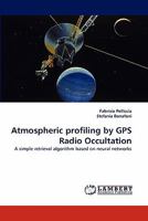 Atmospheric profiling by GPS Radio Occultation: A simple retrieval algorithm based on neural networks 3844308717 Book Cover