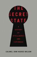 The Secret State: A History of Intelligence and Espionage 1681776375 Book Cover