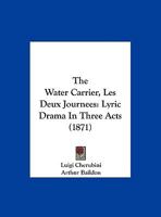 The Water Carrier, Les Deux Journees: Lyric Drama in Three Acts 110440804X Book Cover
