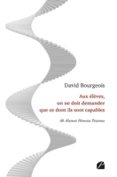 Aux élèves, on ne doit demander que ce dont ils sont capables: Ab Alumni Honesta Petamus (French Edition) 2754762701 Book Cover