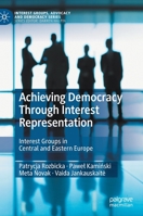 Achieving Democracy Through Interest Representation: Interest Groups in Central and Eastern Europe 3030555208 Book Cover