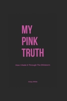 My Pink Truth: How I Made It Through The Shitstorm B0GNRD25PB Book Cover