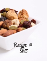 Recipe and Shit: Blank Recipe Journal to Write in for Women, Food Cookbook Design, 120 places for recipes, Perfect gifts for women (126pages) 1673593194 Book Cover