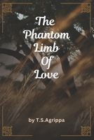 The Phantom Limb of Love: A Collection of Melancholic Meditations B0FRN664GD Book Cover