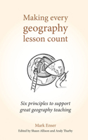 Making Every Geography Lesson Count: Six Principles to Support Great Geography Teaching (Making Every Lesson Count) 1785833391 Book Cover