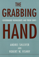 The Grabbing Hand: Government Pathologies and Their Cures 0674010140 Book Cover