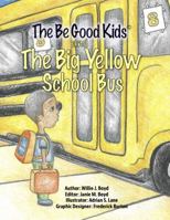 The Be Good Kids and The Big Yellow School Bus 0997122226 Book Cover