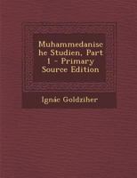 Muhammedanische Studien, Vol. 1 (Classic Reprint) B0BMGSS84Y Book Cover