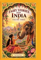 Fairy Stories from India - Volume Three: Whether you are a starter reader or a parent reading bedtime stories, these timeless tales offer enchanting morals and lessons 1911927523 Book Cover