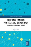 Football Fandom, Protest and Democracy: Supporter Activism in Turkey 0367249715 Book Cover