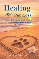 Healing after Pet Loss : Understanding Grief, Coping with the Loss of a Beloved Pet, and Honoring the Bond You Shared 1972179195 Book Cover