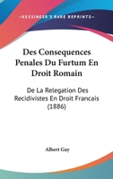 Des Consequences Penales Du Furtum En Droit Romain: De La Relegation Des Recidivistes En Droit Francais (1886) 1168482992 Book Cover