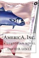 America, Inc.: In Corporation We Trust: A Novel in Stream of Voice 1453652930 Book Cover