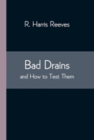 Bad Drains; And How To Test Them: With Notes On The Ventilation Of Sewers, Drains, And Sanitary Fittings, And The Origin And Transmission Of Zymotic Disease. 9354544258 Book Cover