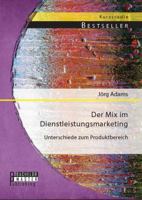 Der Mix im Dienstleistungsmarketing: Unterschiede zum Produktbereich 3956843010 Book Cover