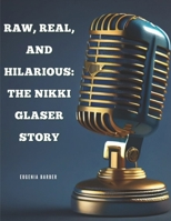 Raw, Real, and Hilarious: The Nikki Glaser Story: Her Journey to Comedy Stardom and the Golden Globe Spotlight B0DSGVNZPF Book Cover