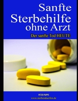 Sanfte Sterbehilfe ohne Arzt: (German Edition) B083XW65GW Book Cover