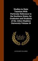 Studies In State Taxation With Particular Reference To The Southern States, Volume 18... 1278464557 Book Cover