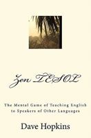 Zen TESOL: The Mental Game of Teaching English to Speakers of Other Languages 1461043921 Book Cover